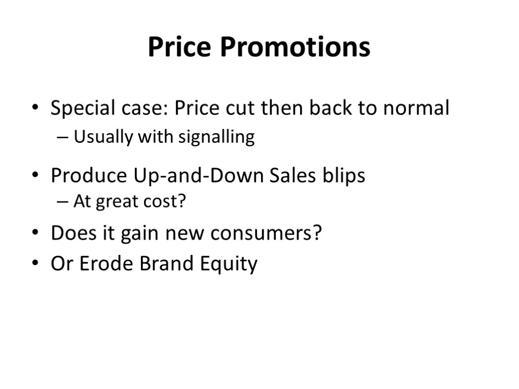 Price Promotions Special case: Price cut then back to normal Usually with signalling Produce